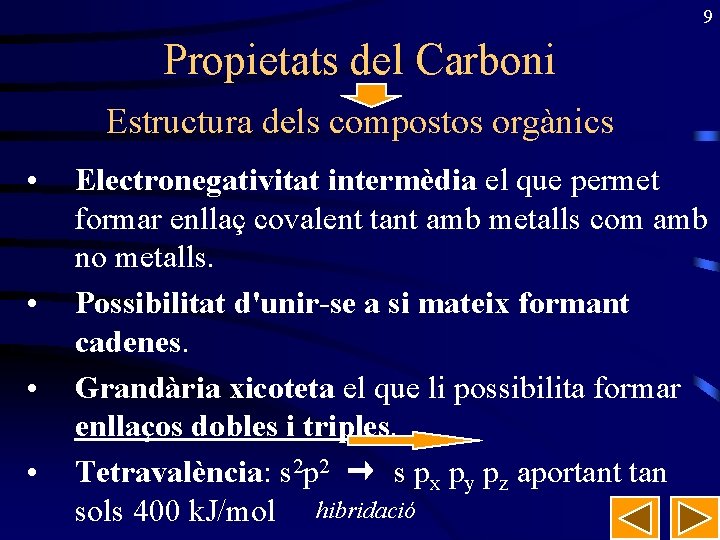 9 Propietats del Carboni Estructura dels compostos orgànics • • Electronegativitat intermèdia el que