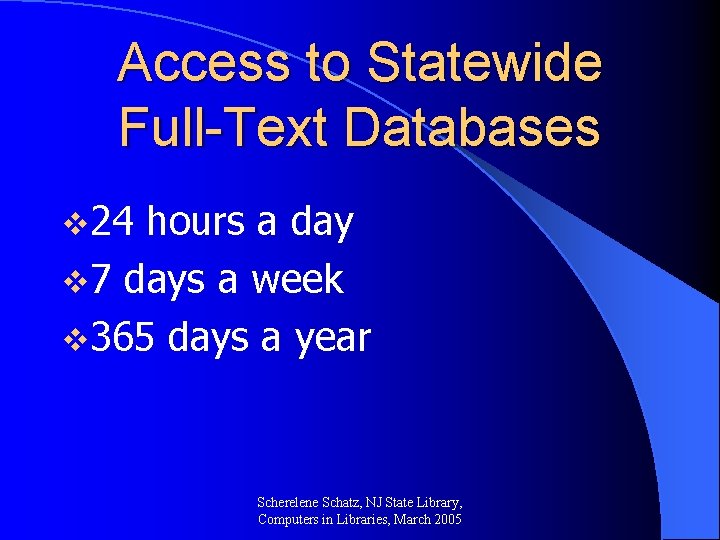 Access to Statewide Full-Text Databases v 24 hours a day v 7 days a