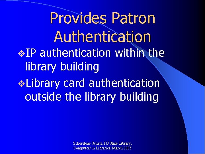 v. IP Provides Patron Authentication authentication within the library building v. Library card authentication