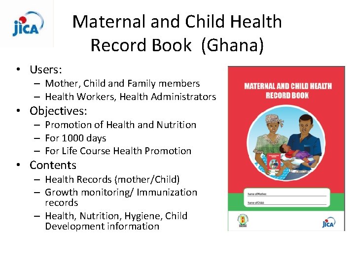 Maternal and Child Health Record Book (Ghana) • Users: – Mother, Child and Family