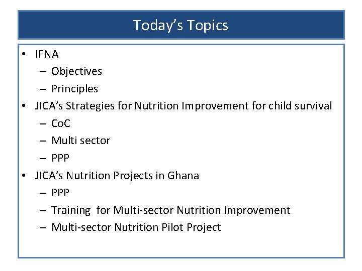 Today’s Topics • IFNA – Objectives – Principles • JICA’s Strategies for Nutrition Improvement