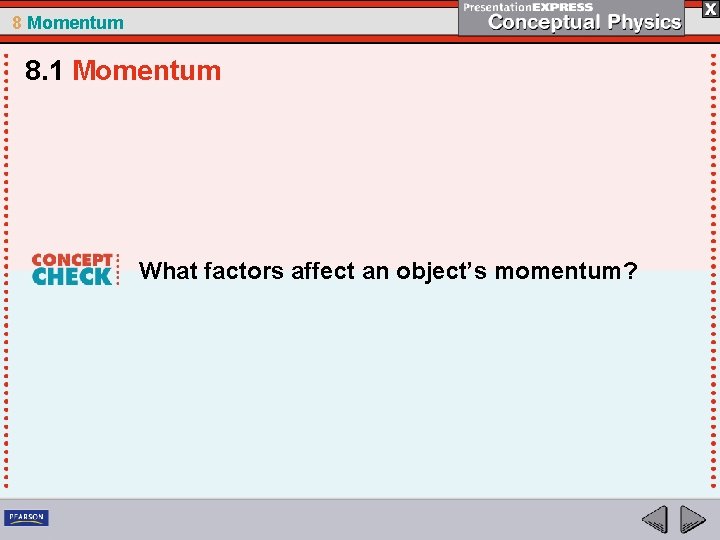 8 Momentum 8. 1 Momentum What factors affect an object’s momentum? 