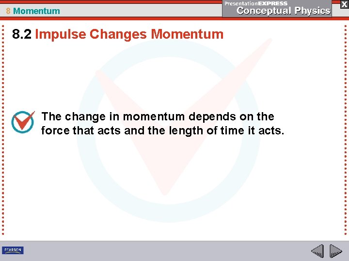 8 Momentum 8. 2 Impulse Changes Momentum The change in momentum depends on the