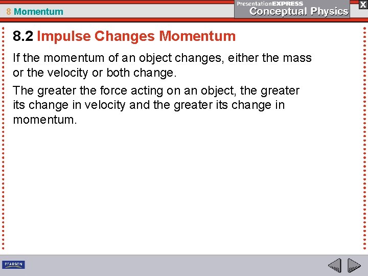 8 Momentum 8. 2 Impulse Changes Momentum If the momentum of an object changes,