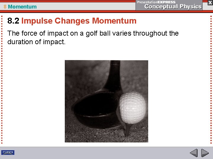 8 Momentum 8. 2 Impulse Changes Momentum The force of impact on a golf