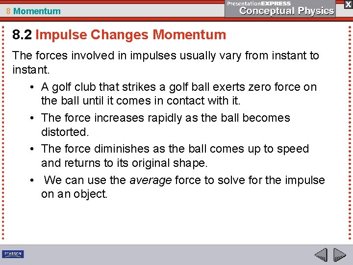 8 Momentum 8. 2 Impulse Changes Momentum The forces involved in impulses usually vary