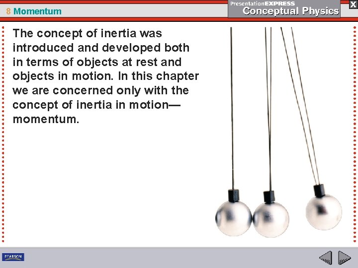 8 Momentum The concept of inertia was introduced and developed both in terms of