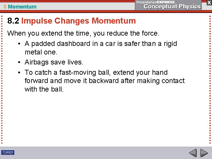 8 Momentum 8. 2 Impulse Changes Momentum When you extend the time, you reduce