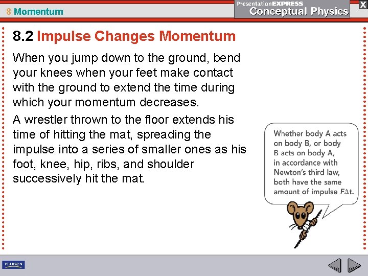 8 Momentum 8. 2 Impulse Changes Momentum When you jump down to the ground,