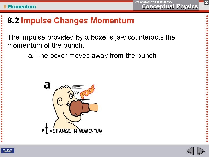 8 Momentum 8. 2 Impulse Changes Momentum The impulse provided by a boxer’s jaw