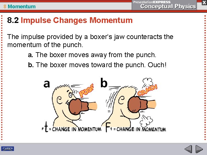 8 Momentum 8. 2 Impulse Changes Momentum The impulse provided by a boxer’s jaw