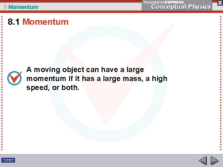 8 Momentum 8. 1 Momentum A moving object can have a large momentum if