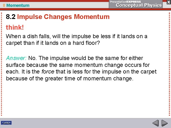 8 Momentum 8. 2 Impulse Changes Momentum think! When a dish falls, will the