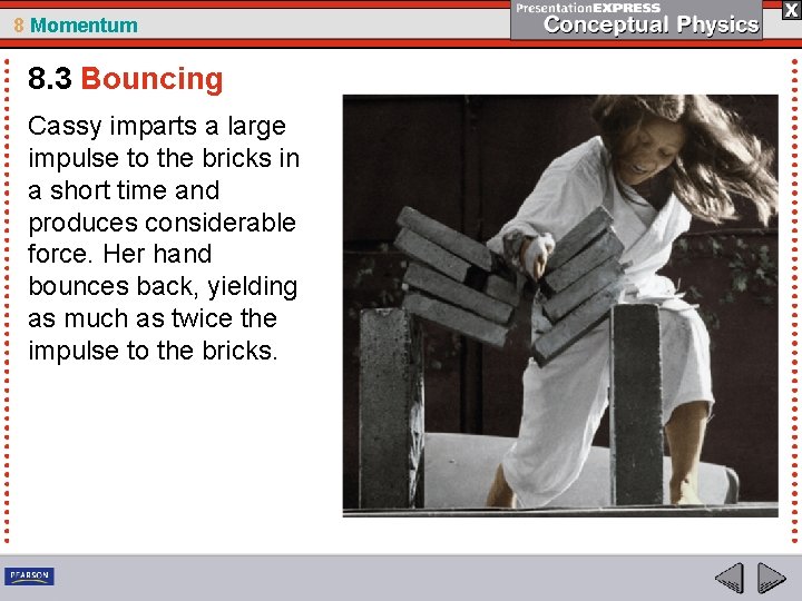 8 Momentum 8. 3 Bouncing Cassy imparts a large impulse to the bricks in