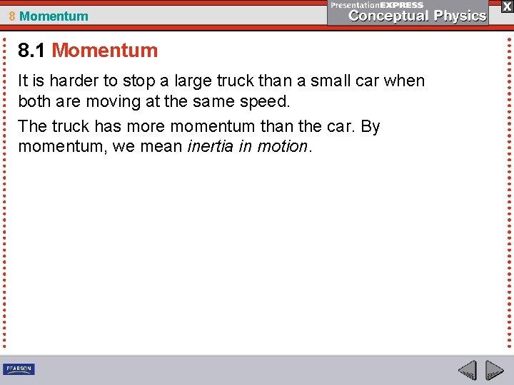 8 Momentum 8. 1 Momentum It is harder to stop a large truck than