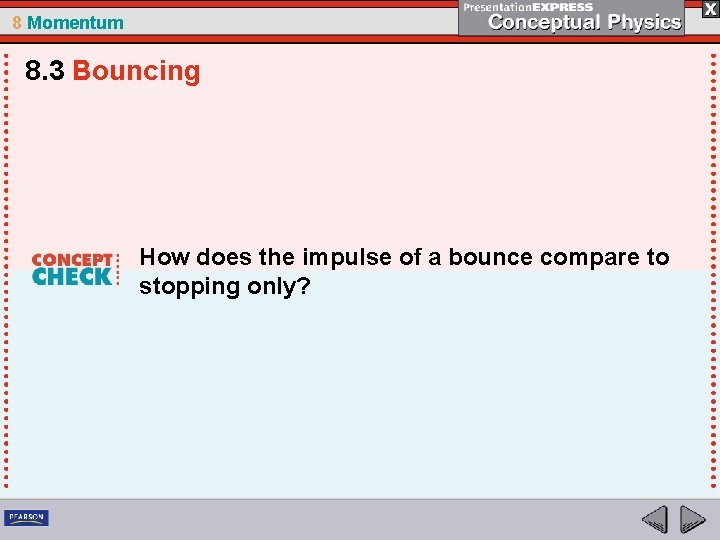 8 Momentum 8. 3 Bouncing How does the impulse of a bounce compare to