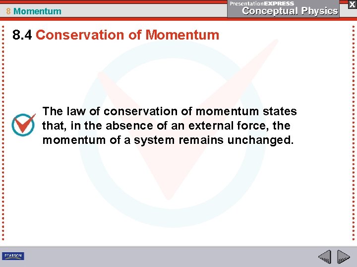 8 Momentum 8. 4 Conservation of Momentum The law of conservation of momentum states