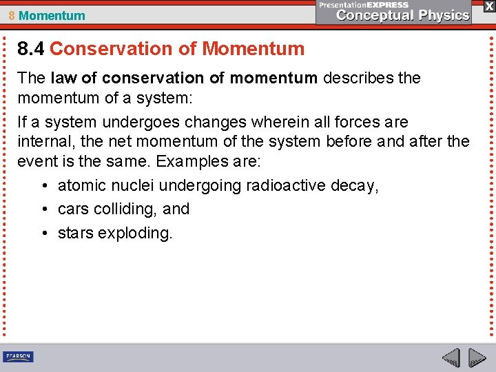 8 Momentum 8. 4 Conservation of Momentum The law of conservation of momentum describes