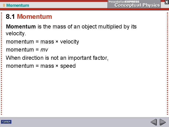 8 Momentum 8. 1 Momentum is the mass of an object multiplied by its