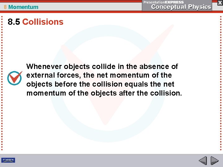 8 Momentum 8. 5 Collisions Whenever objects collide in the absence of external forces,