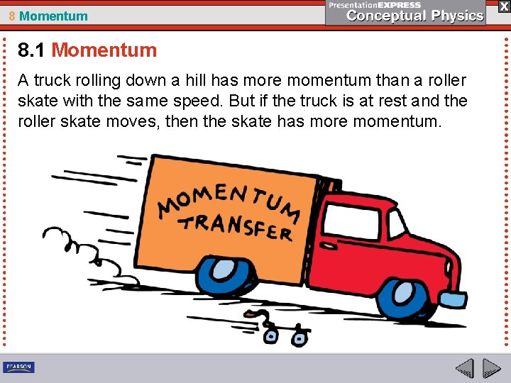 8 Momentum 8. 1 Momentum A truck rolling down a hill has more momentum
