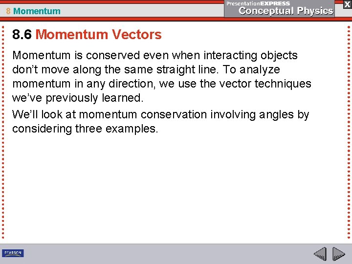 8 Momentum 8. 6 Momentum Vectors Momentum is conserved even when interacting objects don’t