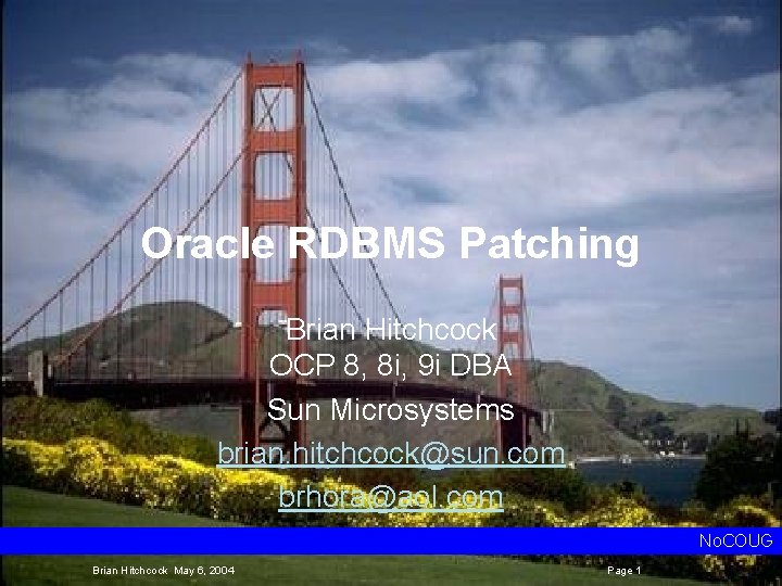 Oracle RDBMS Patching Brian Hitchcock OCP 8, 8 i, 9 i DBA Sun Microsystems