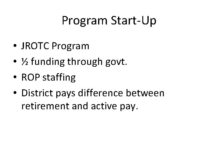 Program Start-Up • • JROTC Program ½ funding through govt. ROP staffing District pays