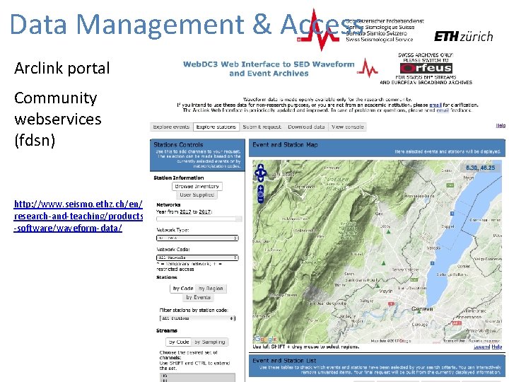 Data Management & Access Arclink portal Community webservices (fdsn) http: //www. seismo. ethz. ch/en/