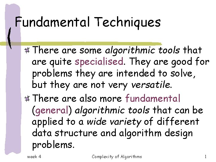 Fundamental Techniques There are some algorithmic tools that are quite specialised. They are good Fundamental Techniques There are some algorithmic tools that are quite specialised. They are good