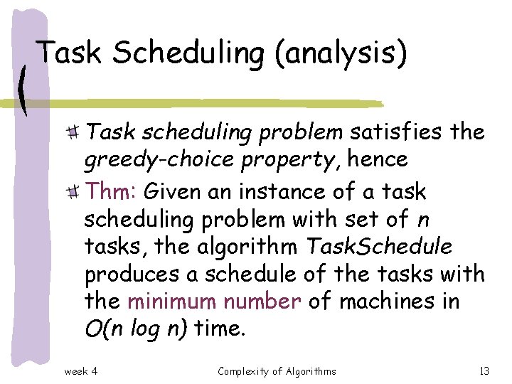 Task Scheduling (analysis) Task scheduling problem satisfies the greedy-choice property, hence Thm: Given an Task Scheduling (analysis) Task scheduling problem satisfies the greedy-choice property, hence Thm: Given an