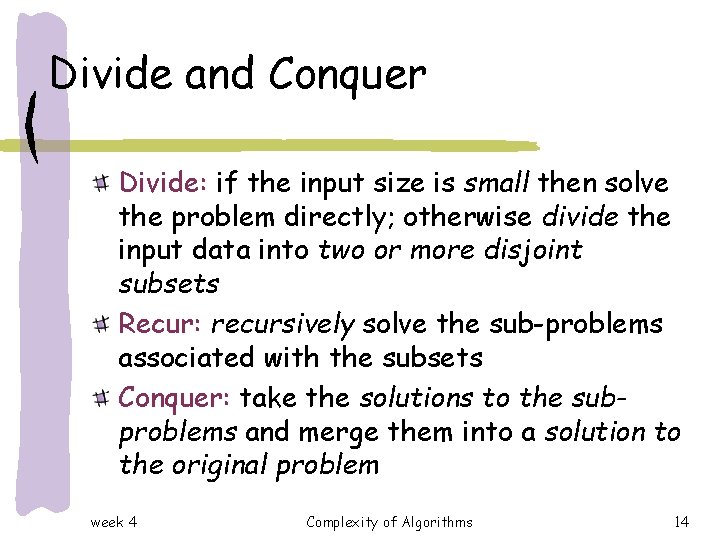 Divide and Conquer Divide: if the input size is small then solve the problem Divide and Conquer Divide: if the input size is small then solve the problem