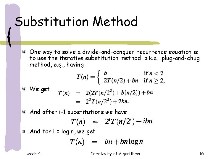 Substitution Method One way to solve a divide-and-conquer recurrence equation is to use the Substitution Method One way to solve a divide-and-conquer recurrence equation is to use the