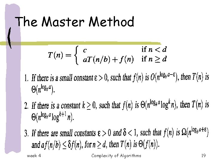The Master Method week 4 Complexity of Algorithms 19 The Master Method week 4 Complexity of Algorithms 19
