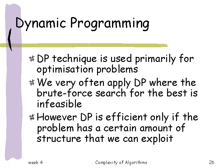 Dynamic Programming DP technique is used primarily for optimisation problems We very often apply Dynamic Programming DP technique is used primarily for optimisation problems We very often apply