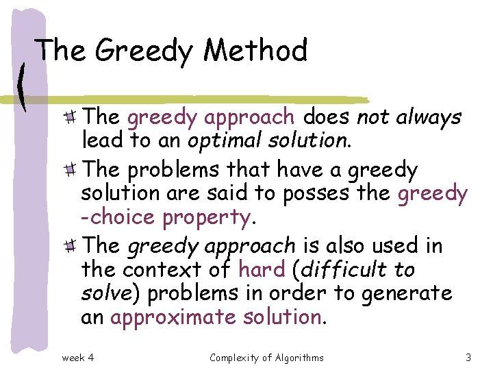 The Greedy Method The greedy approach does not always lead to an optimal solution. The Greedy Method The greedy approach does not always lead to an optimal solution.