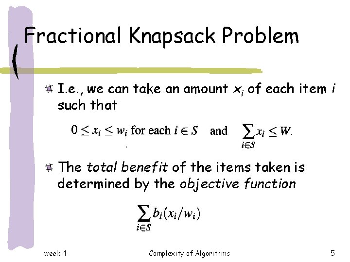 Fractional Knapsack Problem I. e. , we can take an amount xi of each Fractional Knapsack Problem I. e. , we can take an amount xi of each