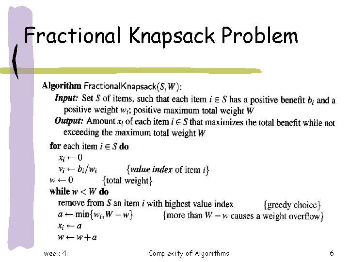 Fractional Knapsack Problem week 4 Complexity of Algorithms 6 Fractional Knapsack Problem week 4 Complexity of Algorithms 6