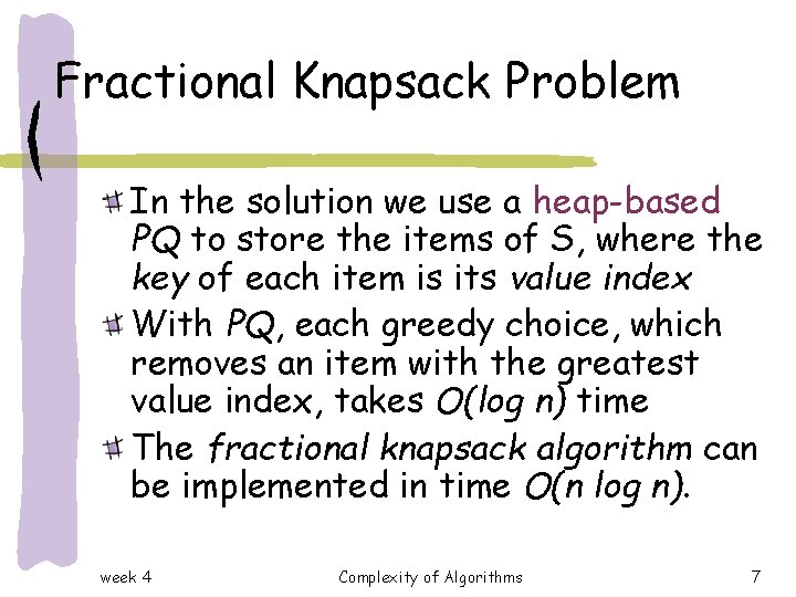 Fractional Knapsack Problem In the solution we use a heap-based PQ to store the Fractional Knapsack Problem In the solution we use a heap-based PQ to store the