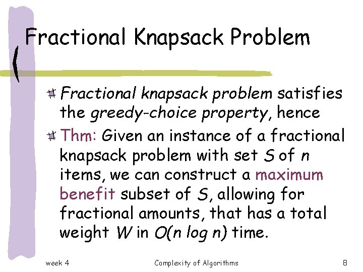 Fractional Knapsack Problem Fractional knapsack problem satisfies the greedy-choice property, hence Thm: Given an Fractional Knapsack Problem Fractional knapsack problem satisfies the greedy-choice property, hence Thm: Given an