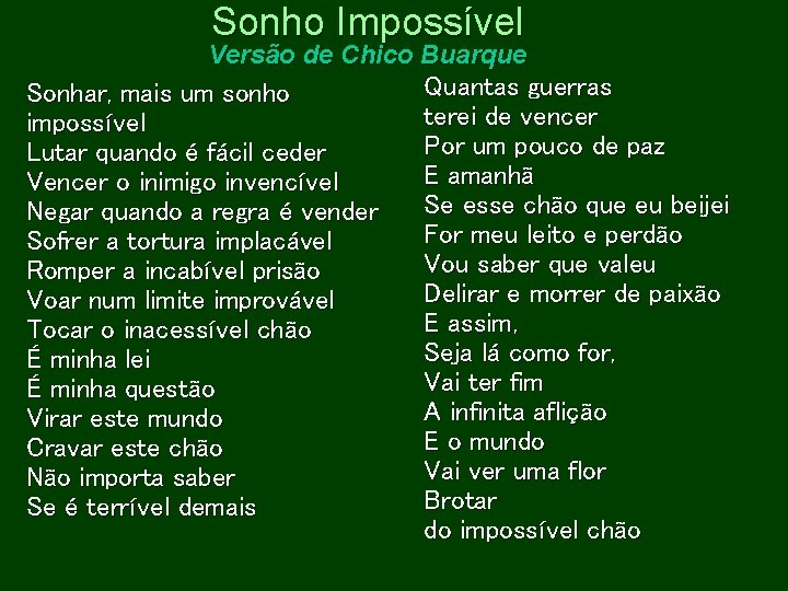 Sonho Impossível Versão de Chico Buarque Quantas guerras Sonhar, mais um sonho terei de