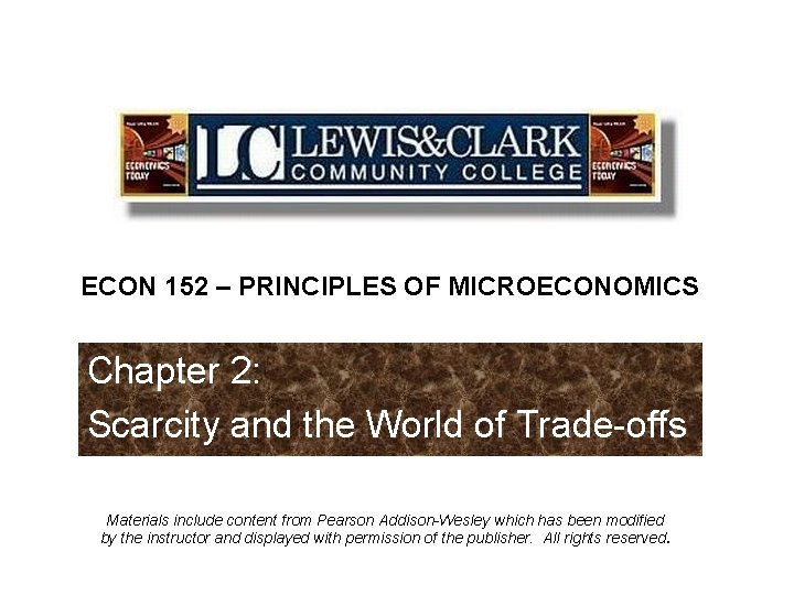 ECON 152 – PRINCIPLES OF MICROECONOMICS Chapter 2: Scarcity and the World of Trade-offs
