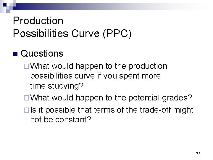 Production Possibilities Curve (PPC) n Questions ¨ What would happen to the production possibilities