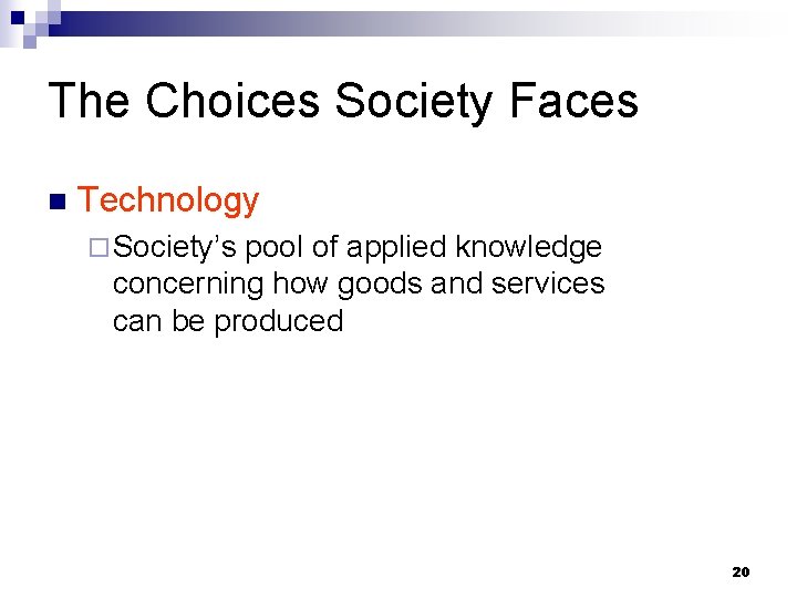 The Choices Society Faces n Technology ¨ Society’s pool of applied knowledge concerning how