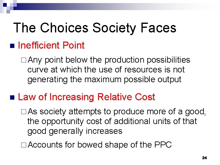 The Choices Society Faces n Inefficient Point ¨ Any point below the production possibilities