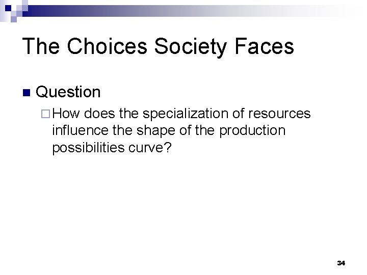 The Choices Society Faces n Question ¨ How does the specialization of resources influence