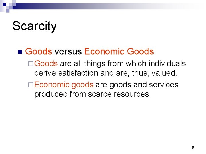 Scarcity n Goods versus Economic Goods ¨ Goods are all things from which individuals
