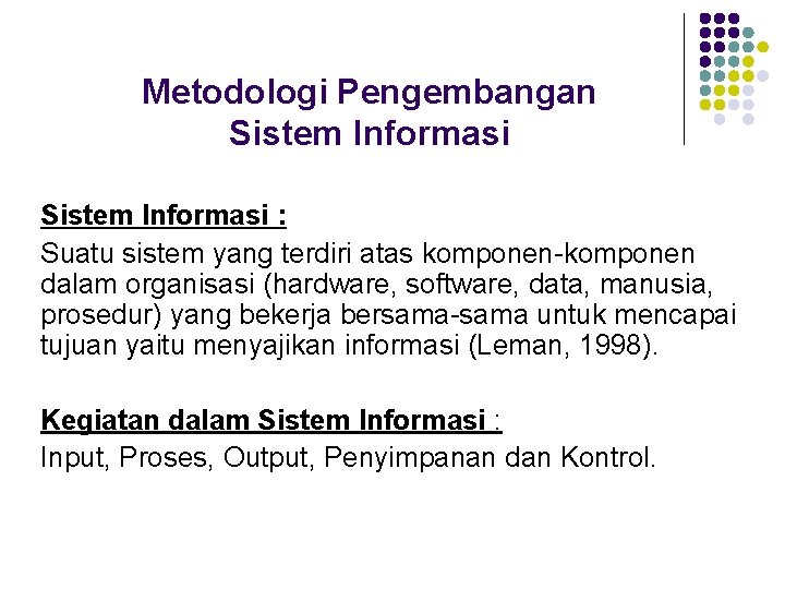 Metodologi Pengembangan Sistem Informasi : Suatu sistem yang terdiri atas komponen-komponen dalam organisasi (hardware,