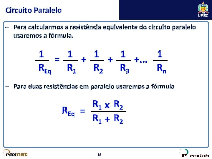 Circuito Paralelo – Para calcularmos a resistência equivalente do circuito paralelo usaremos a fórmula.