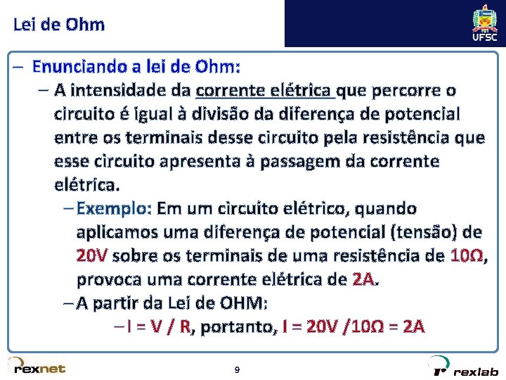 Lei de Ohm – Enunciando a lei de Ohm: – A intensidade da corrente